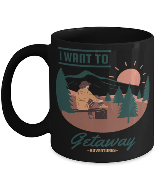 I Want to Getaway, black Coffee Mug, Coffee Cup 11oz. Model 60071
