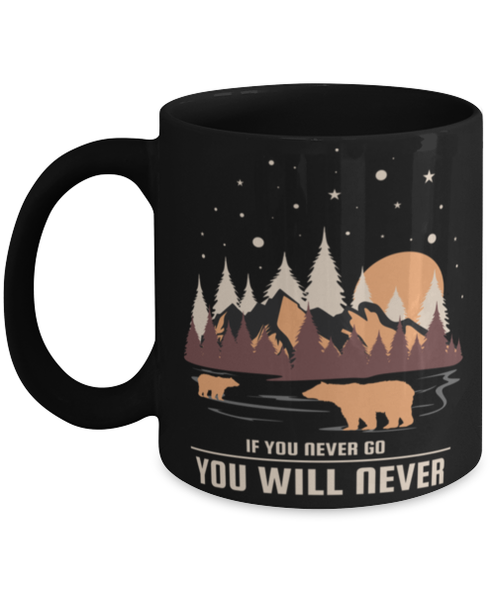 If You Never Go, black Coffee Mug, Coffee Cup 11oz. Model 60071