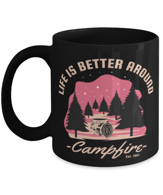 Life is Better Around a Campfire, black Coffee Mug, Coffee Cup 11oz. Model 60071