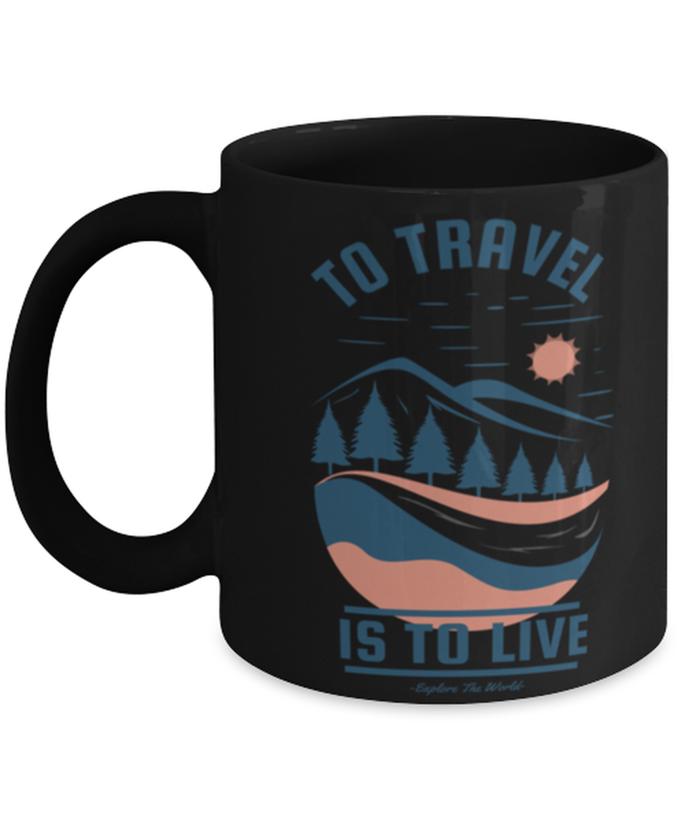 To Travel is to Live, black Coffee Mug, Coffee Cup 11oz. Model 60071