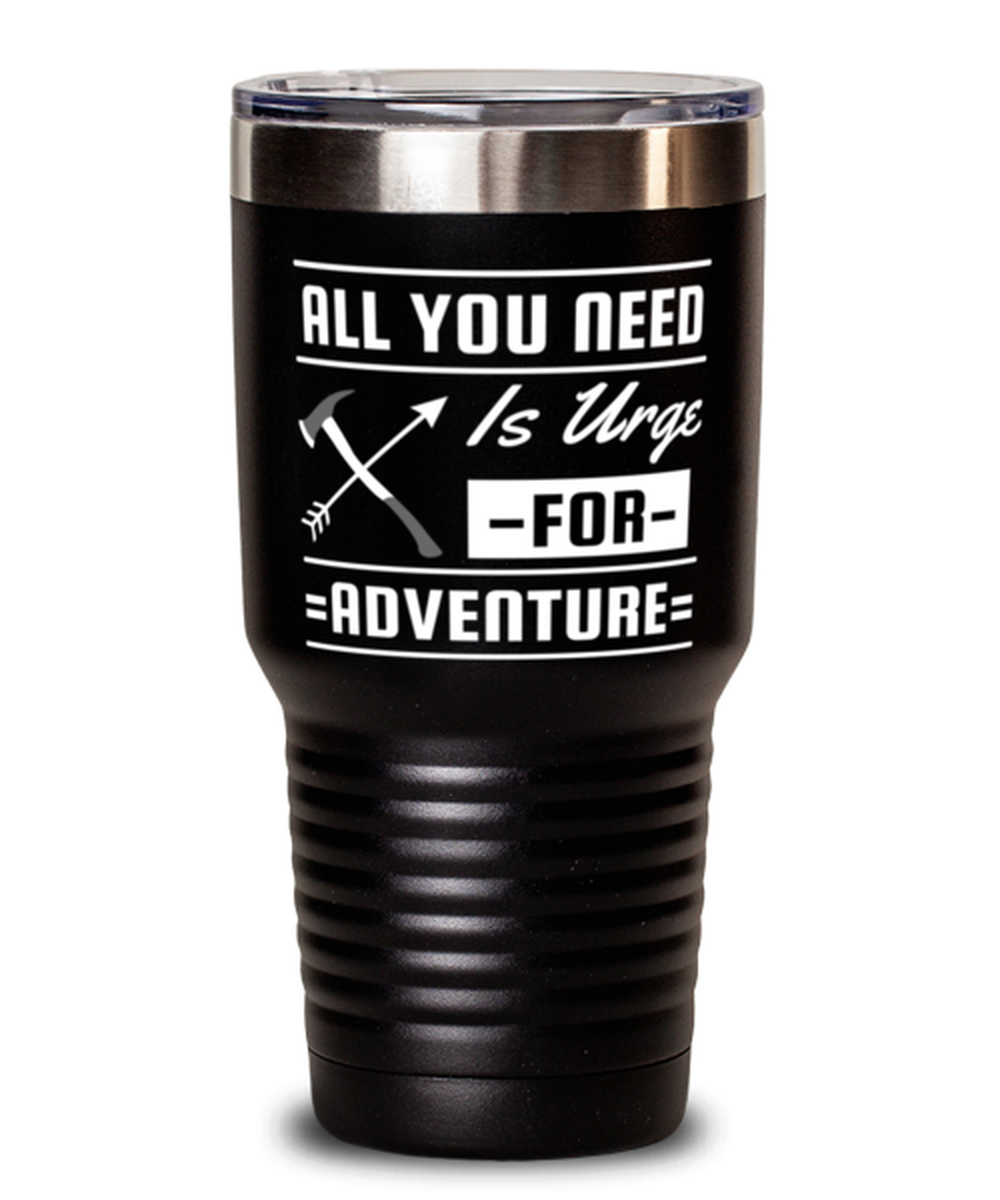 All You Need is an Urge for Adventure, black Tumbler 30oz. Model 60071