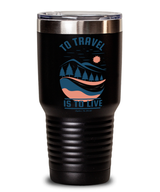 To Travel is to Live, black Tumbler 30oz. Model 60071