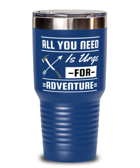 All You Need is an Urge for Adventure, blue Tumbler 30oz. Model 60071