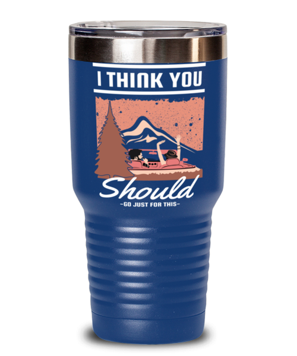 I think You should Go Just for This, blue Tumbler 30oz. Model 60071