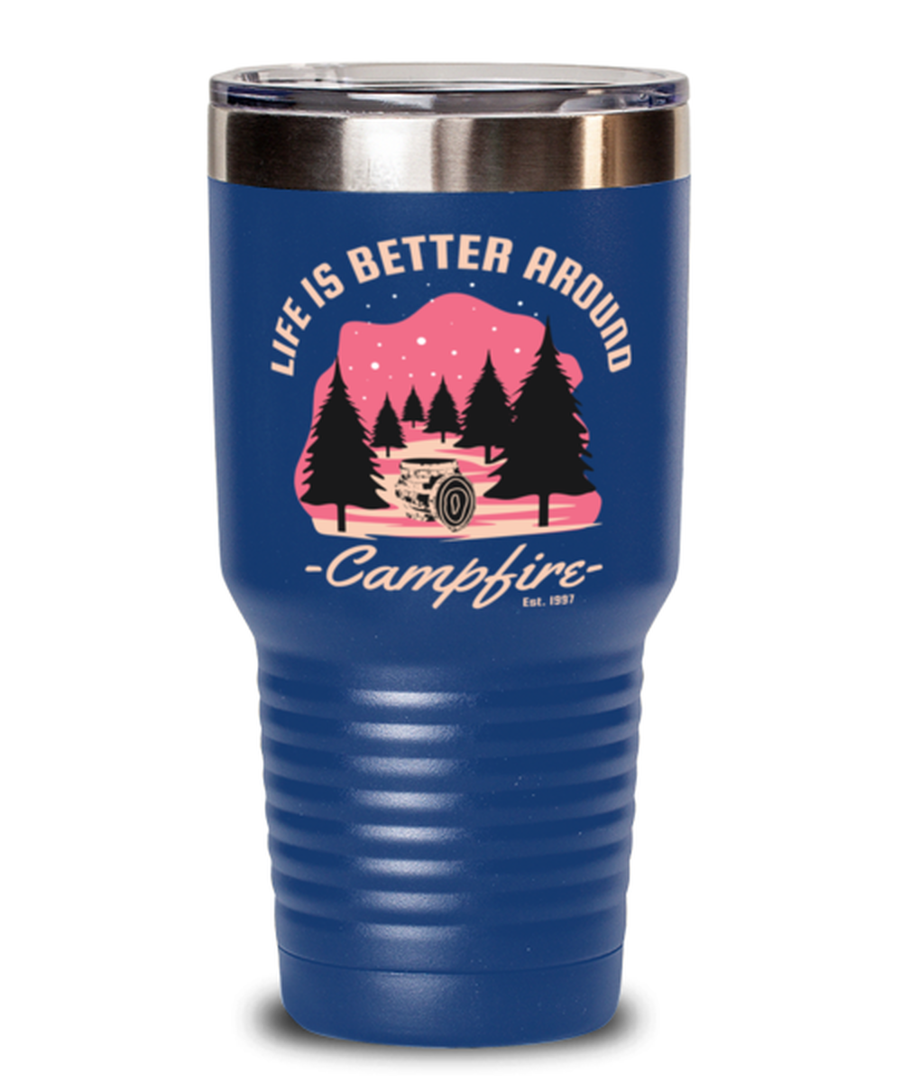 Life is Better Around a Campfire, blue Tumbler 30oz. Model 60071