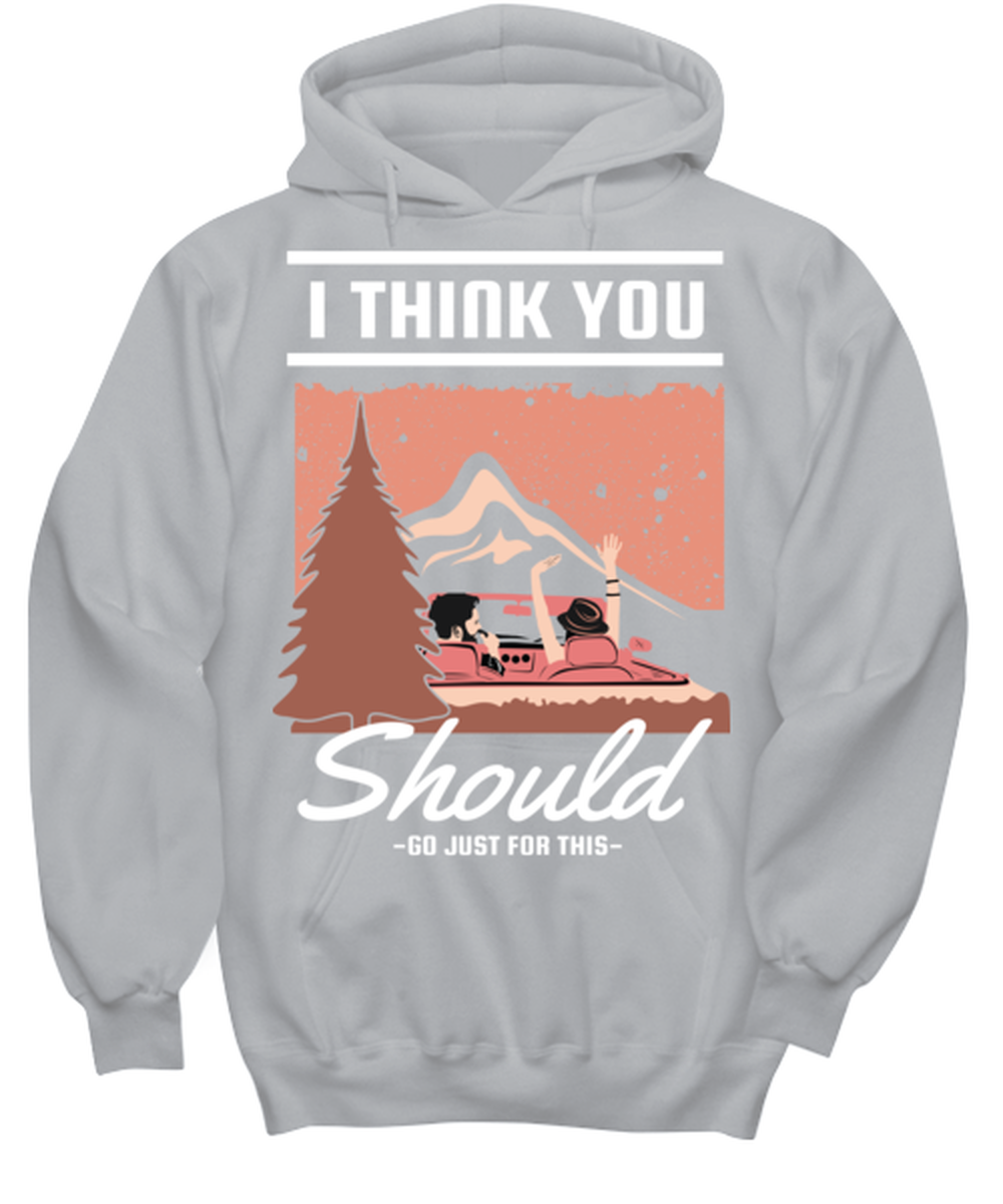 I think You should Go Just for This, grey Hoodie. Model 60074