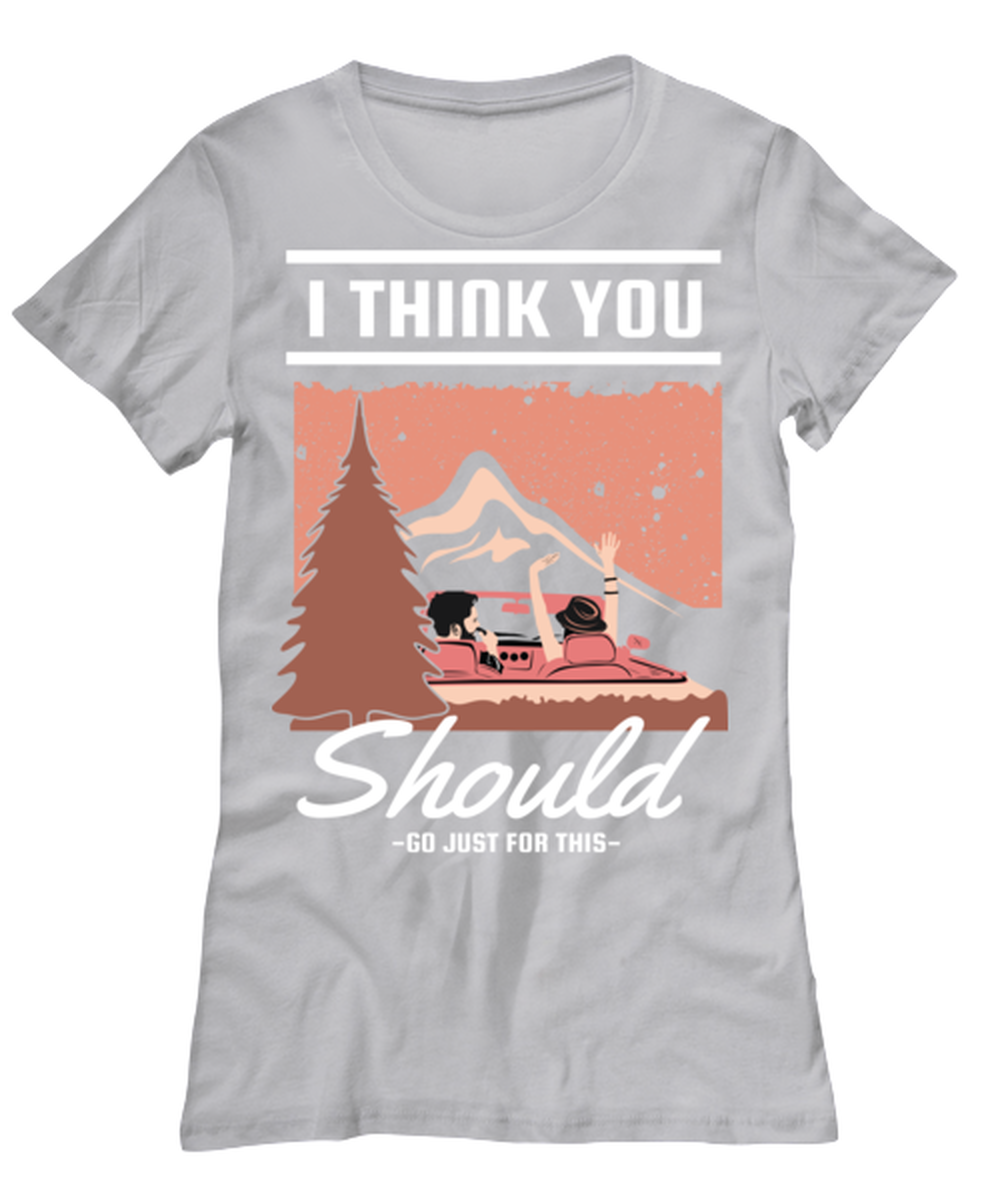 I think You should Go Just for This, grey Women's Tee. Model 60074