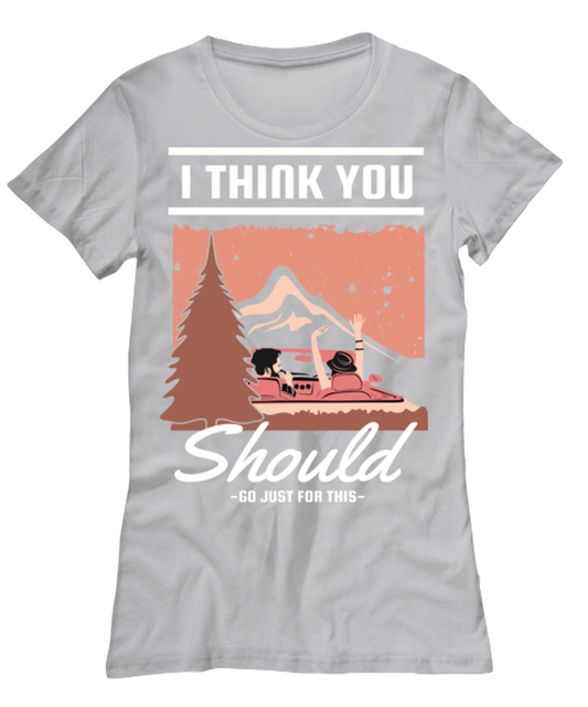 I think You should Go Just for This, grey Women's Tee. Model 60074