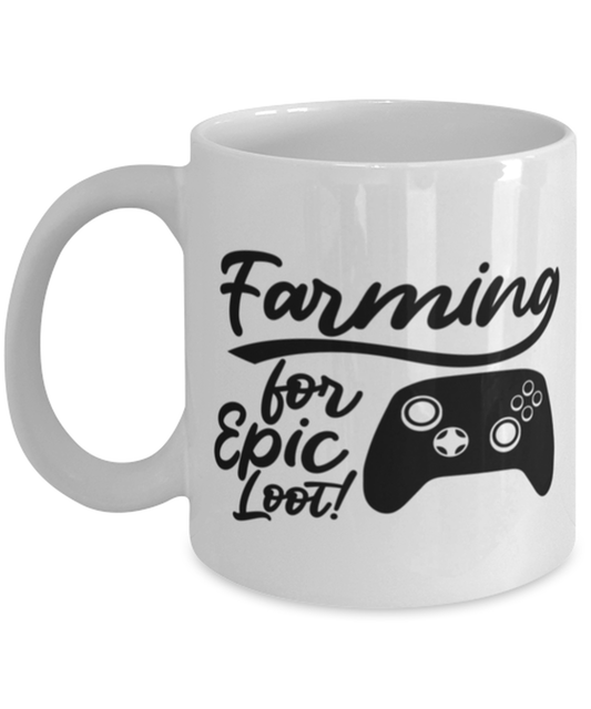 Farming for Epic Loot! , white Coffee Mug, Coffee Cup 11oz. Model 60075