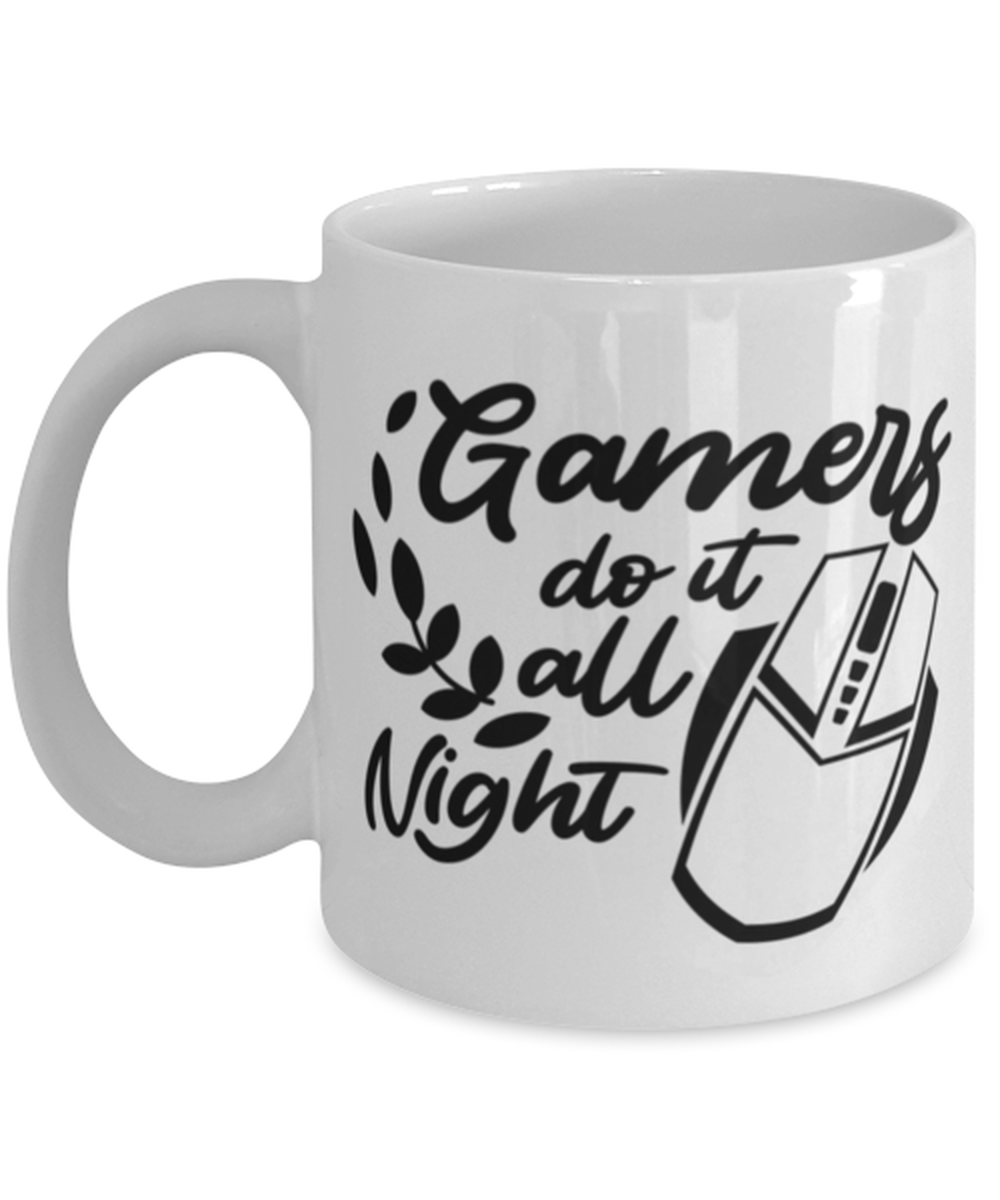Gamers do it all night , white Coffee Mug, Coffee Cup 11oz. Model 60075