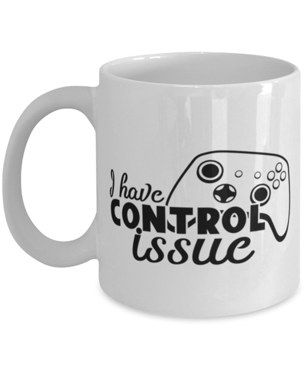 I have control issue , white Coffee Mug, Coffee Cup 11oz. Model 60075