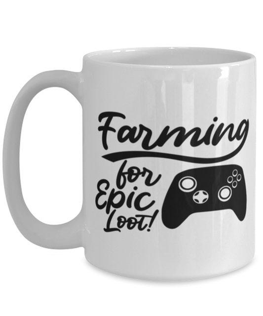 Farming for Epic Loot! , white Coffee Mug, Coffee Cup 15oz. Model 60075
