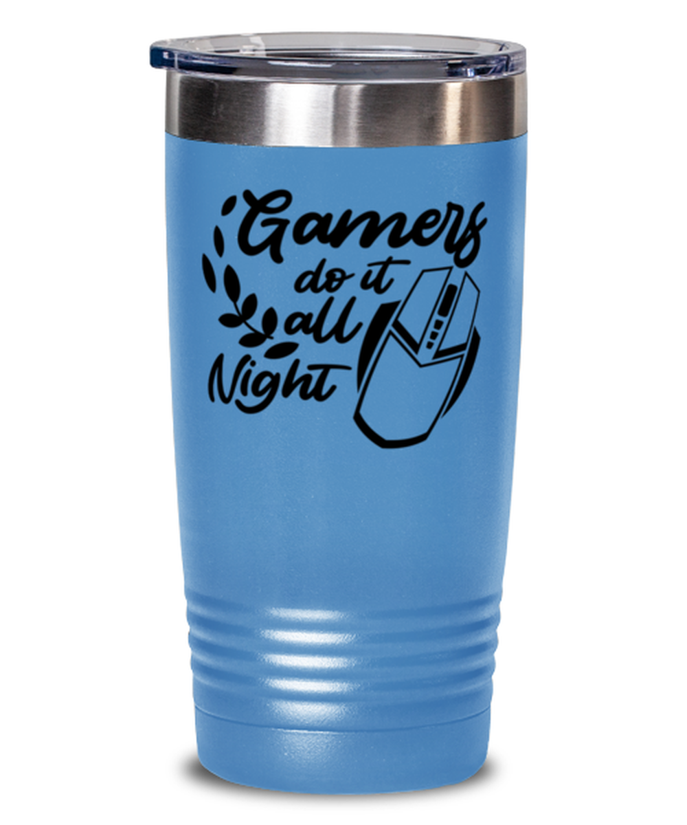 Gamers do it all night , light blue Tumbler 20oz. Model 60075