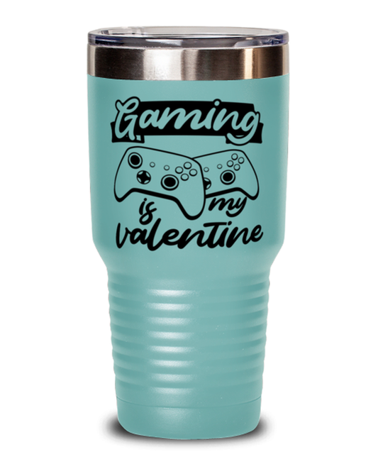 Gaming is my valentine , teal Tumbler 30oz. Model 60075