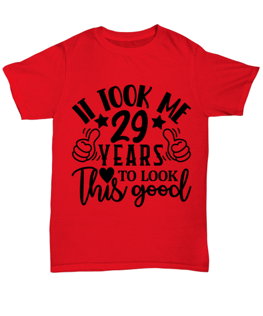 Birthday gifts, It took me 29 years to look this good, red Unisex Tee. Model 60091