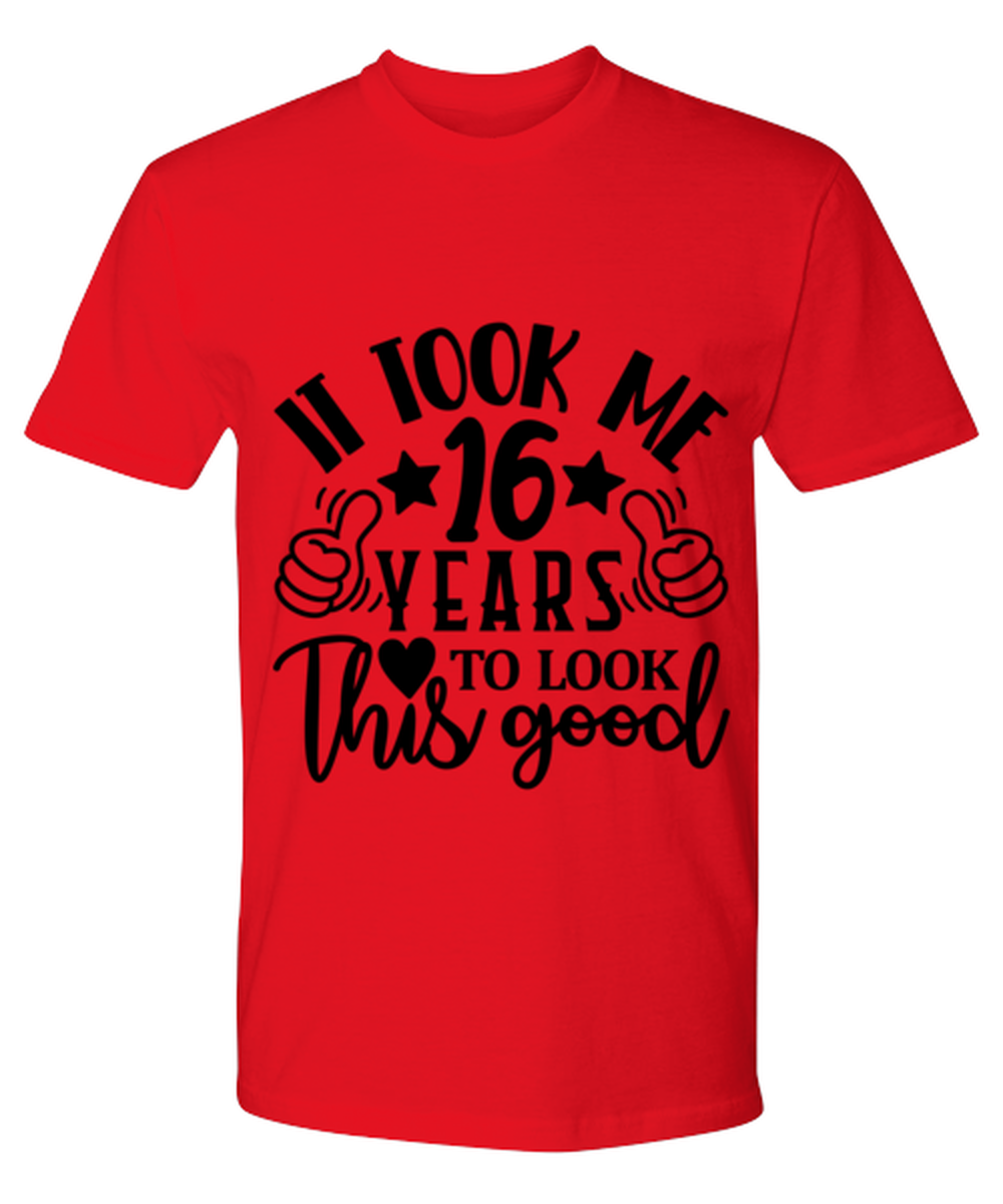 Birthday gifts, It took me 16 years to look this good, red Premium Tee. Model 60091