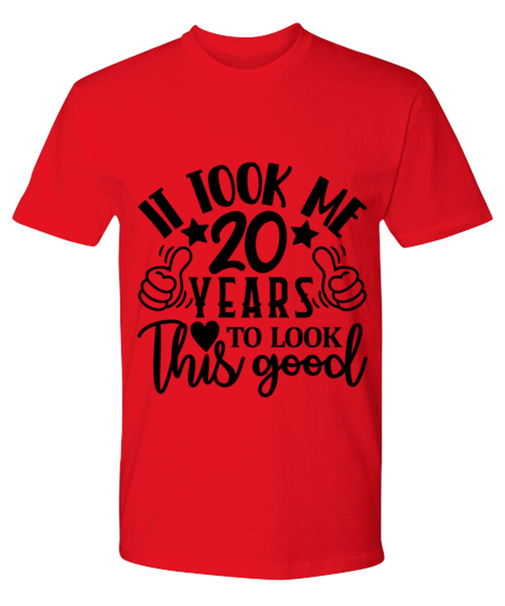 Birthday gifts, It took me 20 years to look this good, red Premium Tee. Model 60091