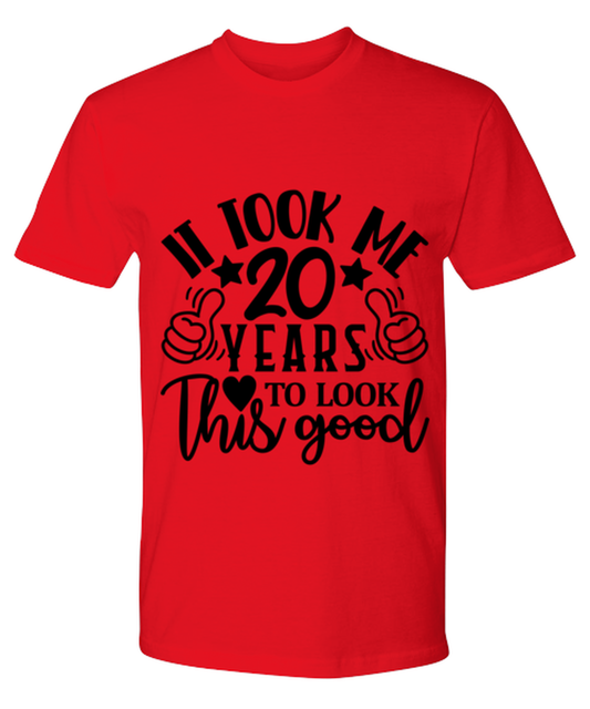 Birthday gifts, It took me 20 years to look this good, red Premium Tee. Model 60091