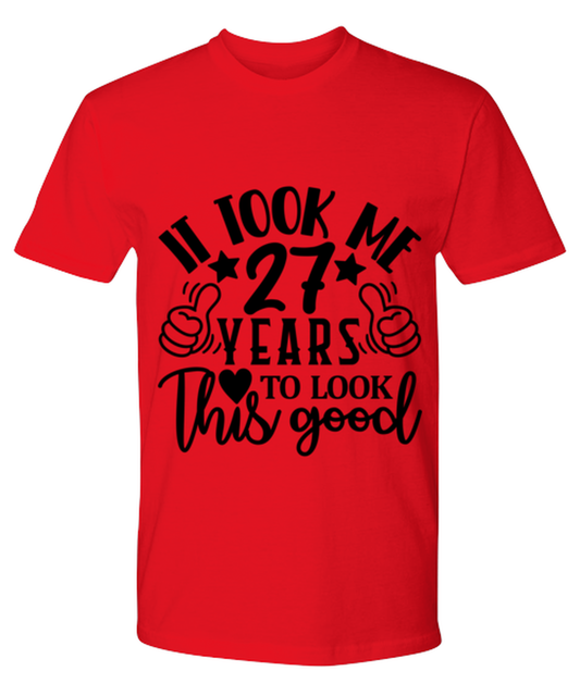 Birthday gifts, It took me 27 years to look this good, red Premium Tee. Model 60091