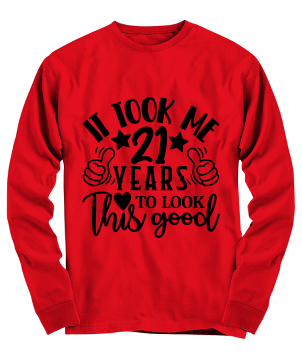 Birthday gifts, It took me 21 years to look this good, red Long Sleeve Tee. Model 60091