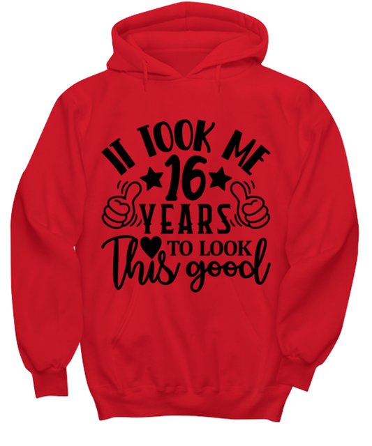 Birthday gifts, It took me 16 years to look this good, red Hoodie. Model 60091