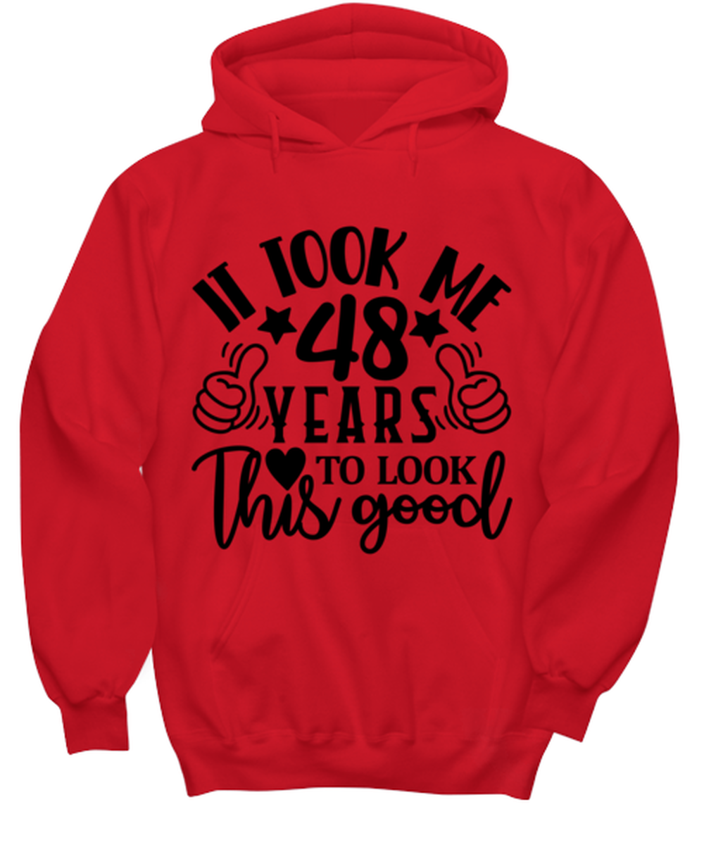 Birthday gifts, It took me 48 years to look this good, red Hoodie. Model 60091