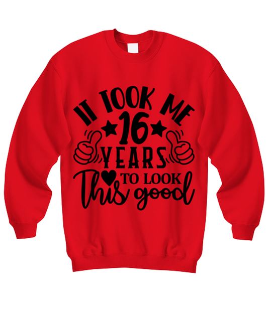 Birthday gifts, It took me 16 years to look this good, red Sweatshirt. Model 60091