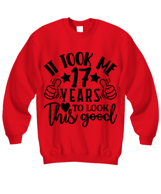 Birthday gifts, It took me 17 years to look this good, red Sweatshirt. Model 60091