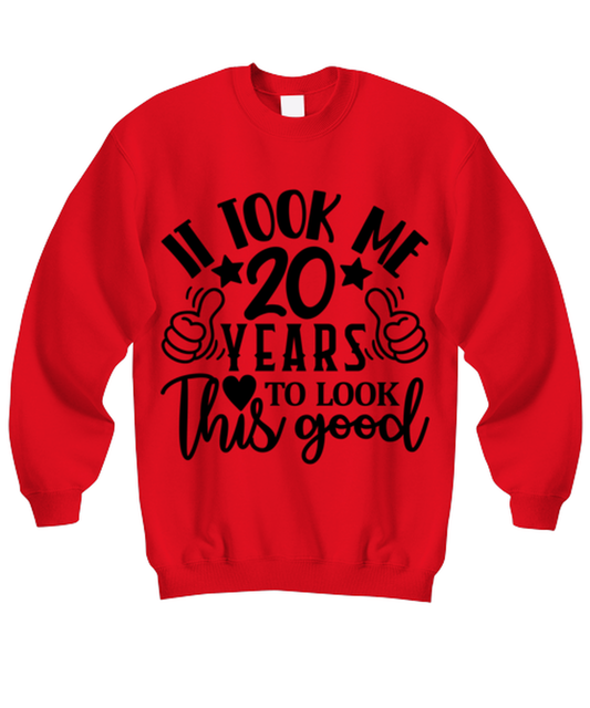 Birthday gifts, It took me 20 years to look this good, red Sweatshirt. Model 60091