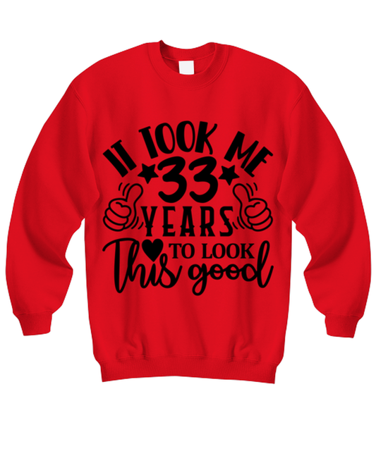 Birthday gifts, It took me 33 years to look this good, red Sweatshirt. Model 60091