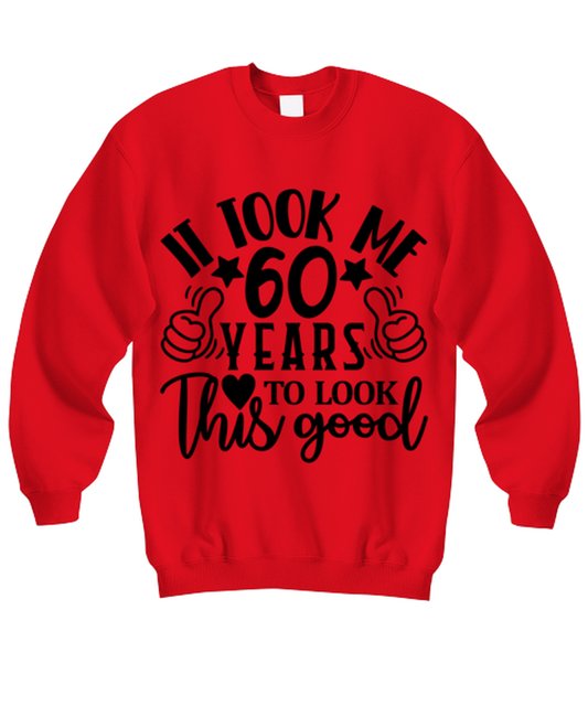 Birthday gifts, It took me 60 years to look this good, red Sweatshirt. Model 60091