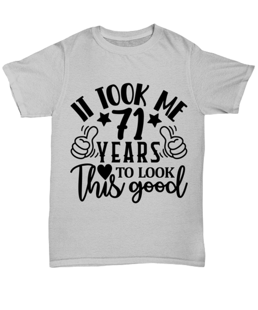 Birthday gifts, It took me 71 years to look this good, ash Unisex Tee. Model 60090