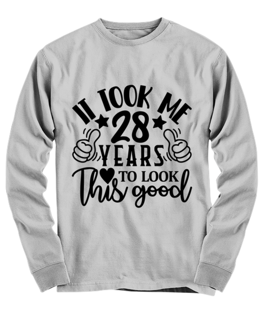 Birthday gifts, It took me 28 years to look this good, ash Long Sleeve Tee. Model 60090