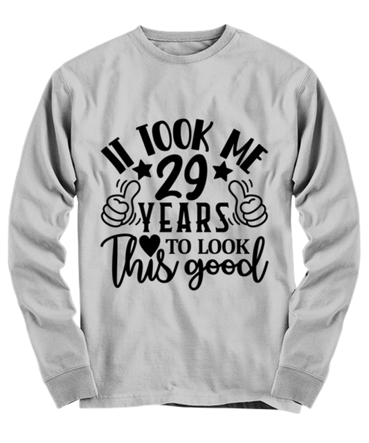 Birthday gifts, It took me 29 years to look this good, ash Long Sleeve Tee. Model 60090