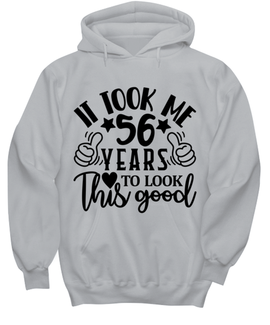 Birthday gifts, It took me 56 years to look this good, ash Hoodie. Model 60090