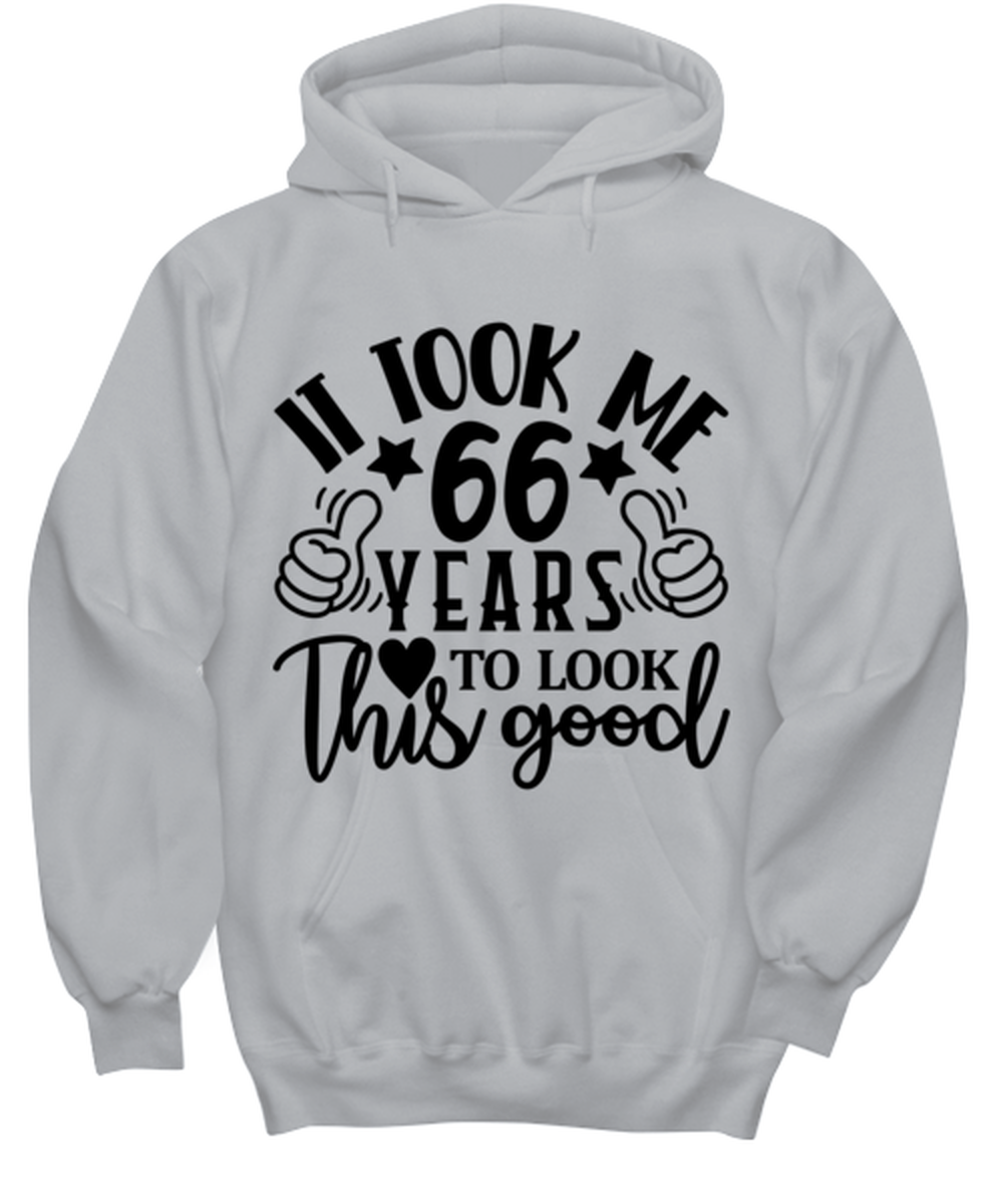 Birthday gifts, It took me 66 years to look this good, ash Hoodie. Model 60090