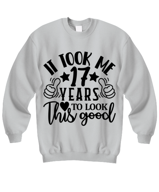 Birthday gifts, It took me 17 years to look this good, ash Sweatshirt. Model 60090