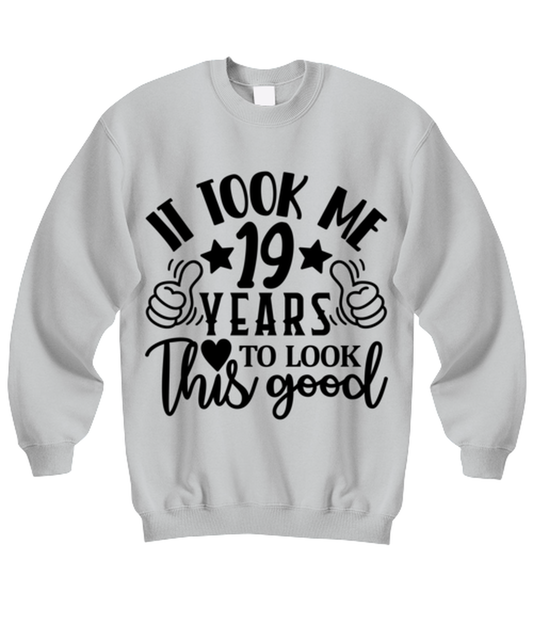 Birthday gifts, It took me 19 years to look this good, ash Sweatshirt. Model 60090