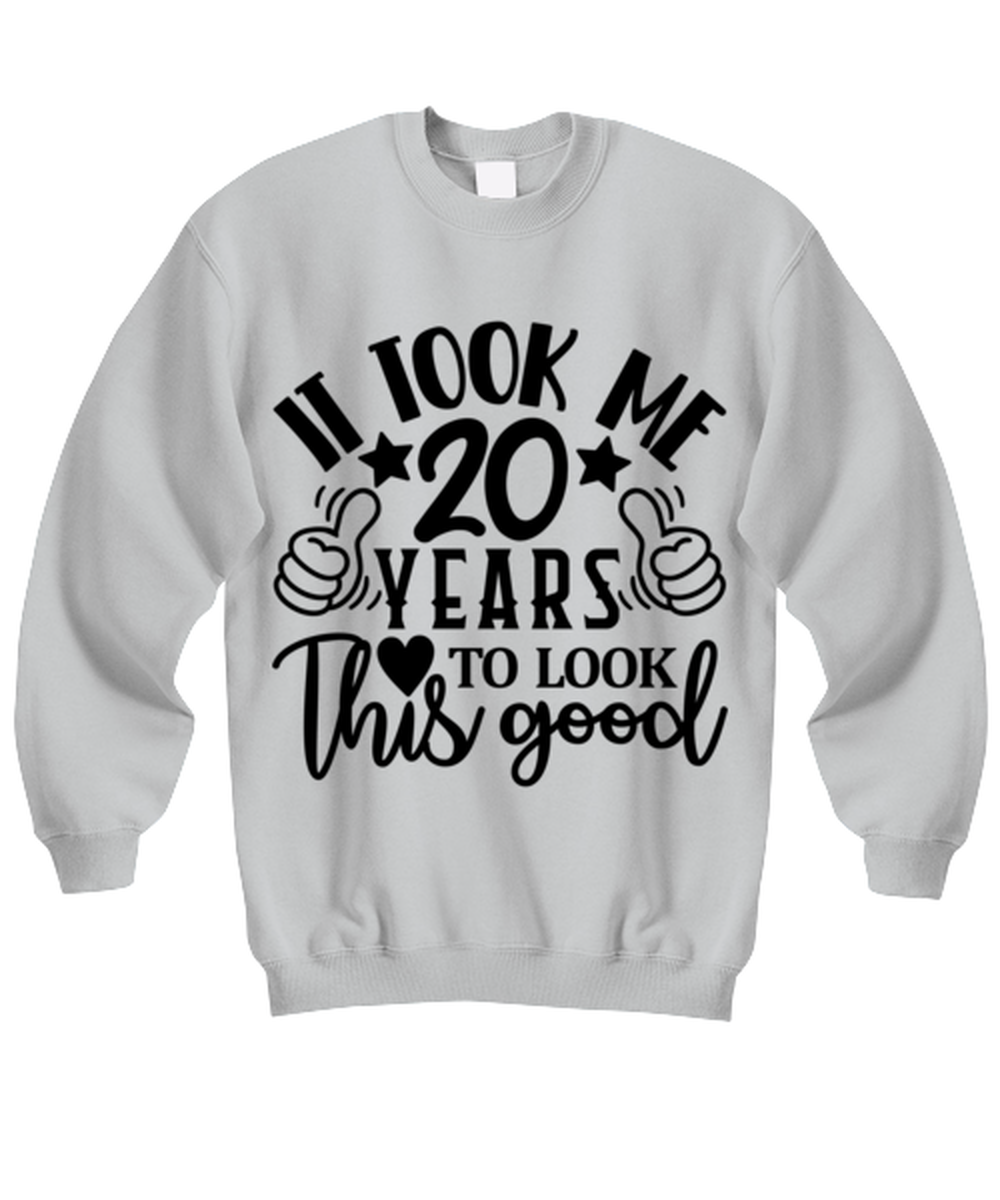 Birthday gifts, It took me 20 years to look this good, ash Sweatshirt. Model 60090