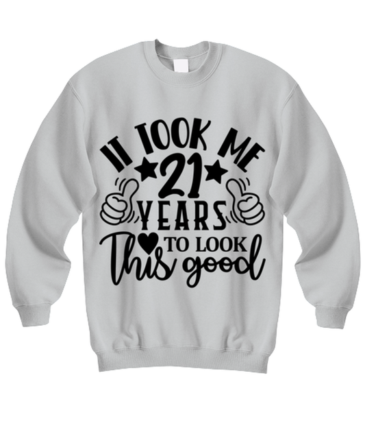 Birthday gifts, It took me 21 years to look this good, ash Sweatshirt. Model 60090