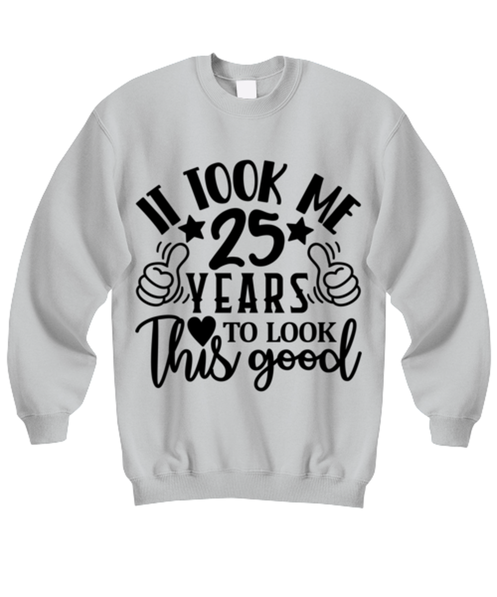 Birthday gifts, It took me 25 years to look this good, ash Sweatshirt. Model 60090