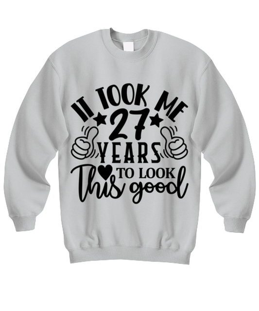 Birthday gifts, It took me 27 years to look this good, ash Sweatshirt. Model 60090