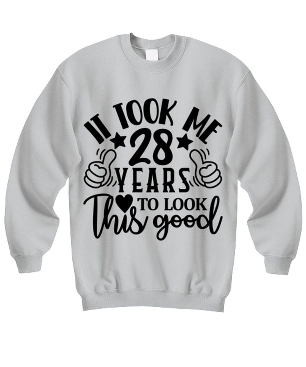 Birthday gifts, It took me 28 years to look this good, ash Sweatshirt. Model 60090