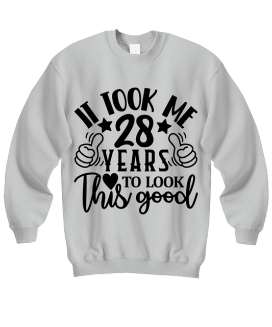 Birthday gifts, It took me 28 years to look this good, ash Sweatshirt. Model 60090