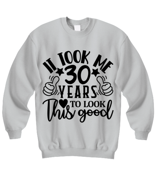 Birthday gifts, It took me 30 years to look this good, ash Sweatshirt. Model 60090