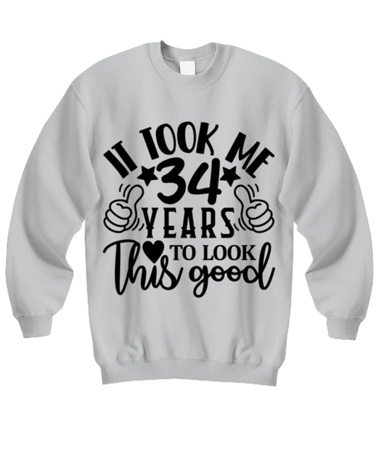 Birthday gifts, It took me 34 years to look this good, ash Sweatshirt. Model 60090