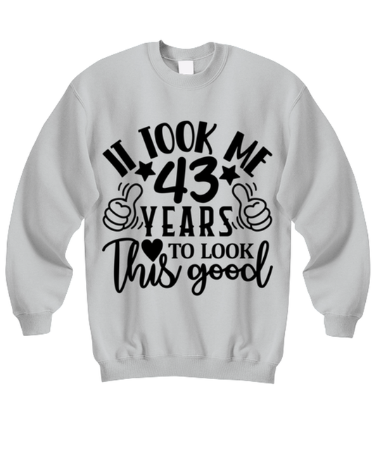 Birthday gifts, It took me 43 years to look this good, ash Sweatshirt. Model 60090