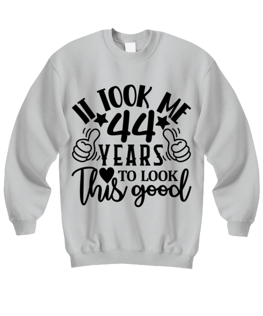 Birthday gifts, It took me 44 years to look this good, ash Sweatshirt. Model 60090