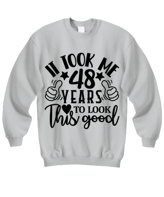 Birthday gifts, It took me 48 years to look this good, ash Sweatshirt. Model 60090