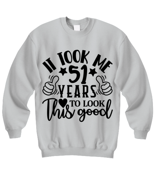 Birthday gifts, It took me 51 years to look this good, ash Sweatshirt. Model 60090